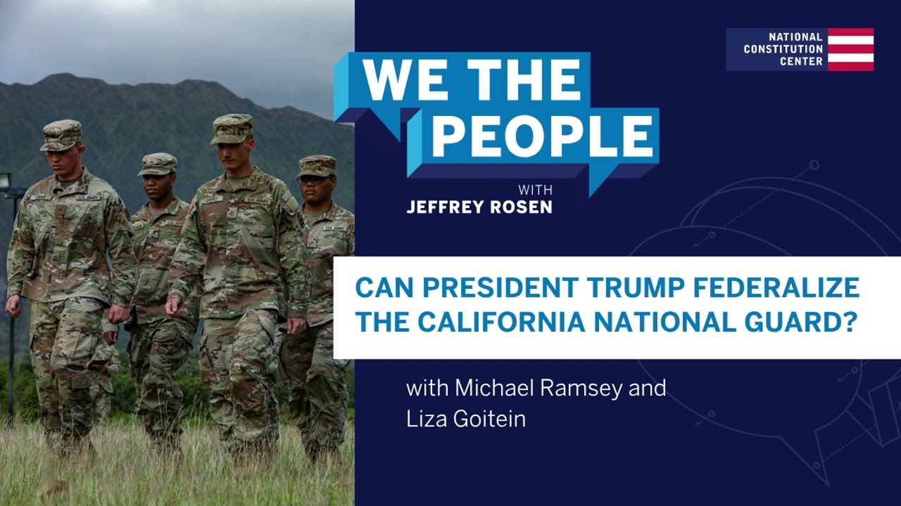 Podcast | Can President Trump Federalize the California National Guard?
