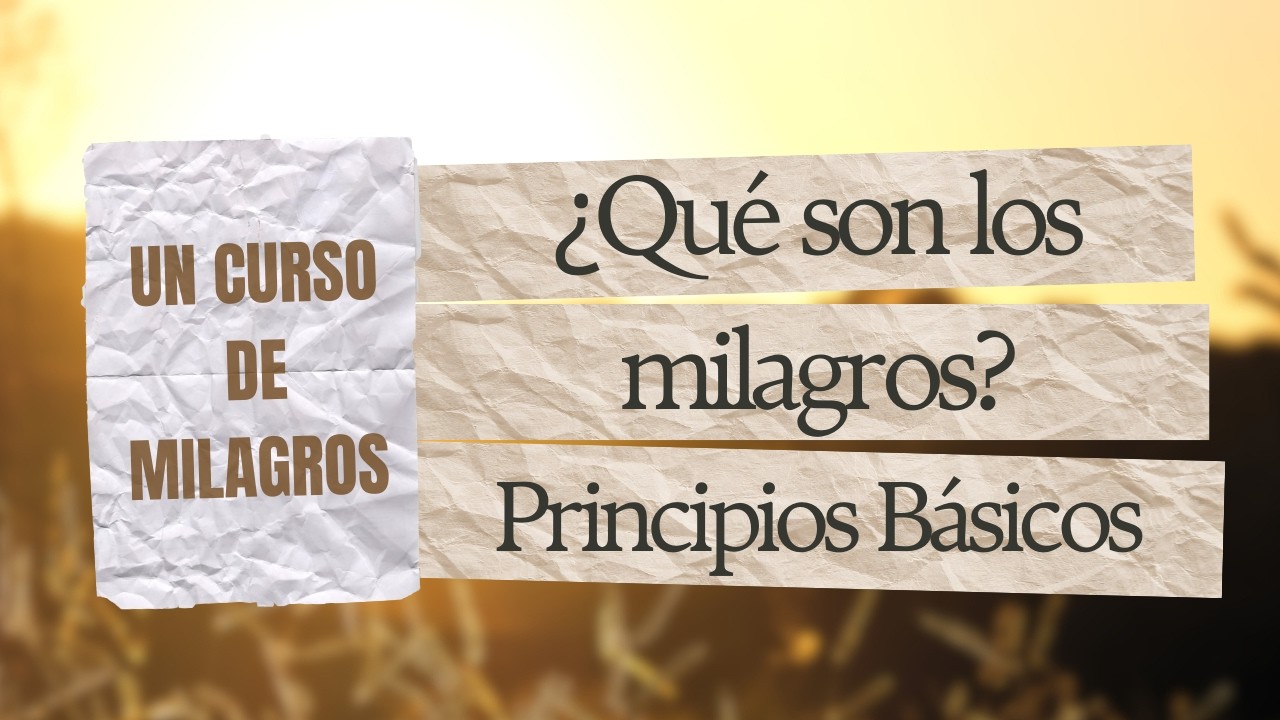 Principios Básicos que te cambiarán la forma de ver la vida | Un Curso de Milagros (Cap. 1) 1a Parte