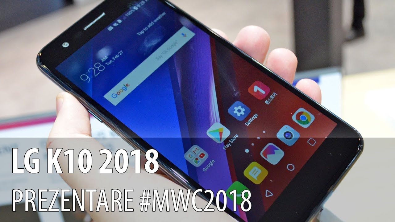 LG K10 2018 - Prezentare hands-on de la #MWC2018 din Barcelona