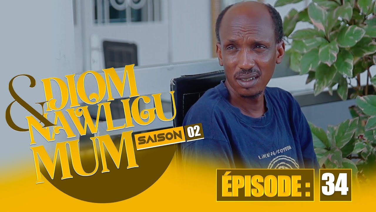 SERIE - DIOM E NAWLIGU MUM - SAISON 02 - EPISODE 34