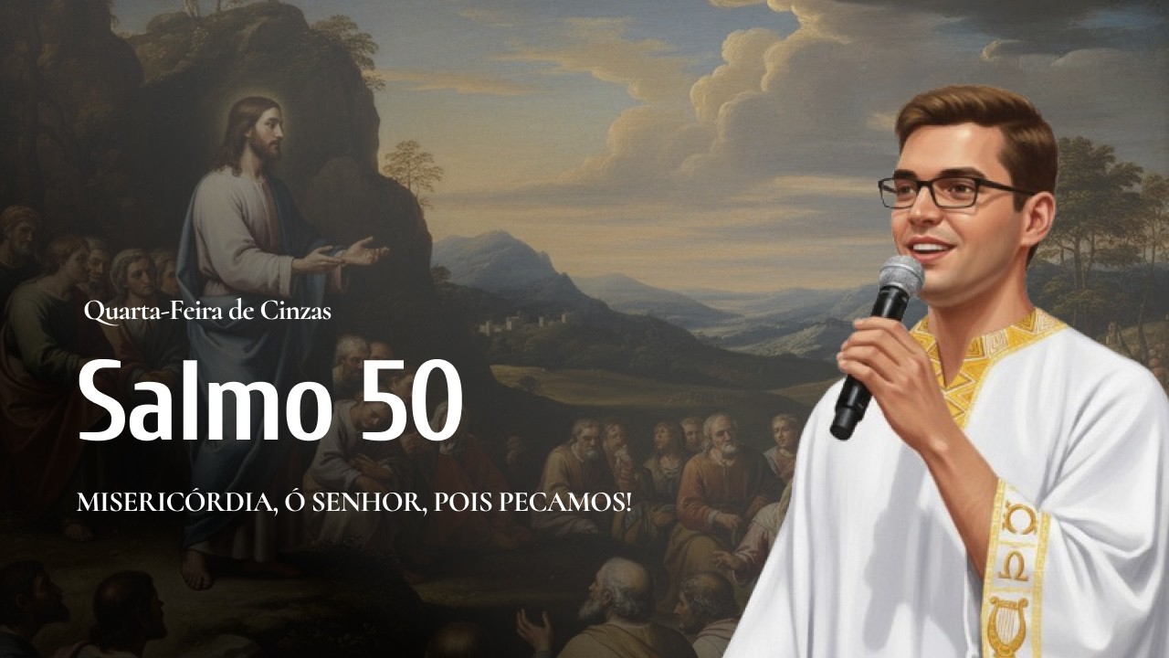 Salmo Responsorial 50 | Quarta-feira de Cinzas | 18/02/2026 | “Misericórdia, ó Senhor, pois pecamos”