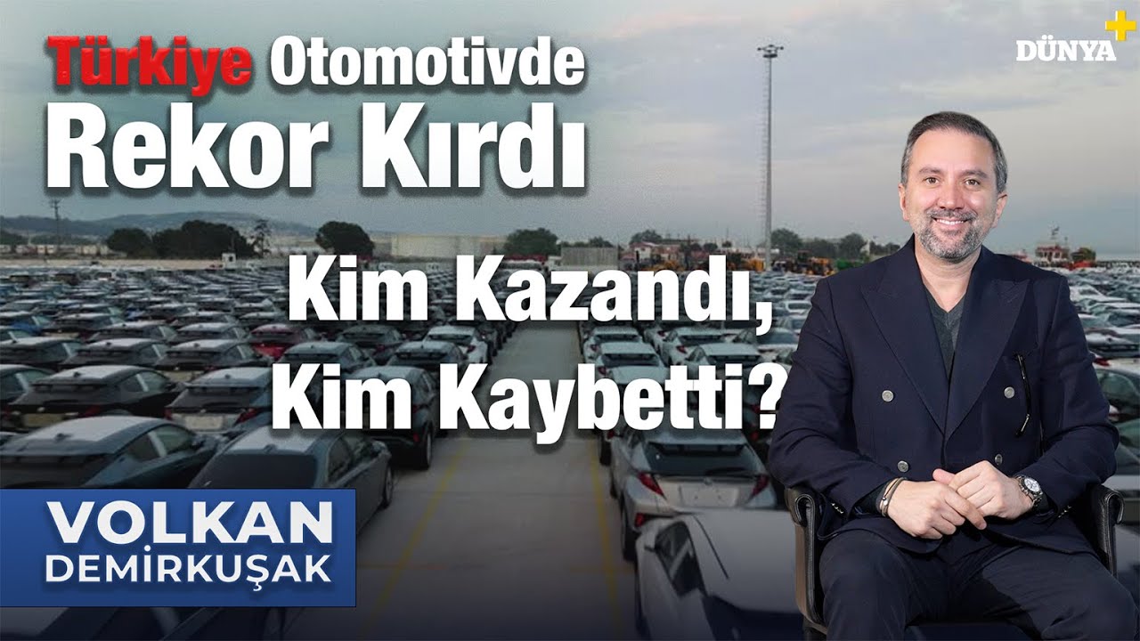 Volkan DEMİRKUŞAK / Türkiye Otomotivde Rekor Kırdı: Kim Kazandı, Kim Kaybetti? / TARZ YAŞAM