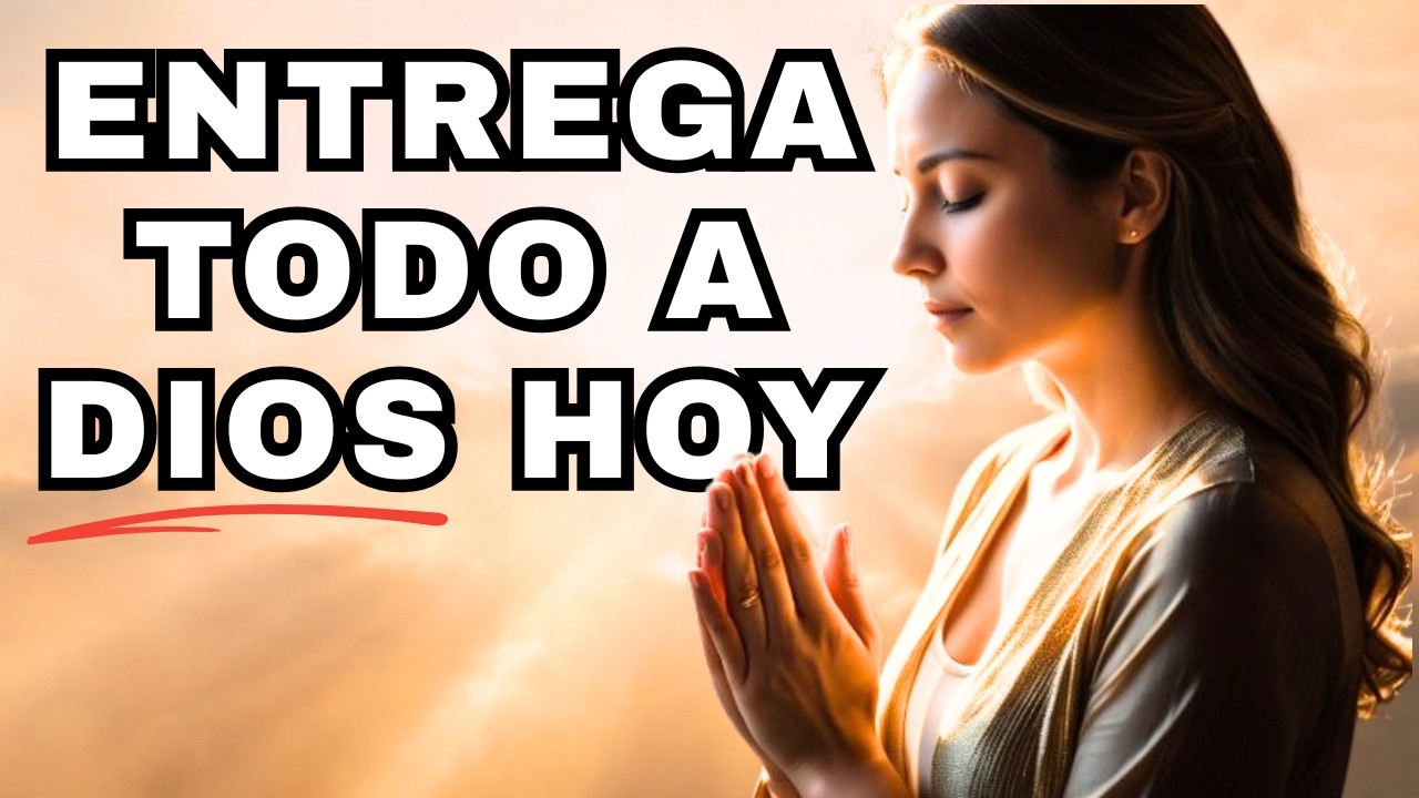 ENTREGA ESTE DÍA A DIOS Y MIRA LO QUE SUCEDE 🙏 | Oración de Hoy.