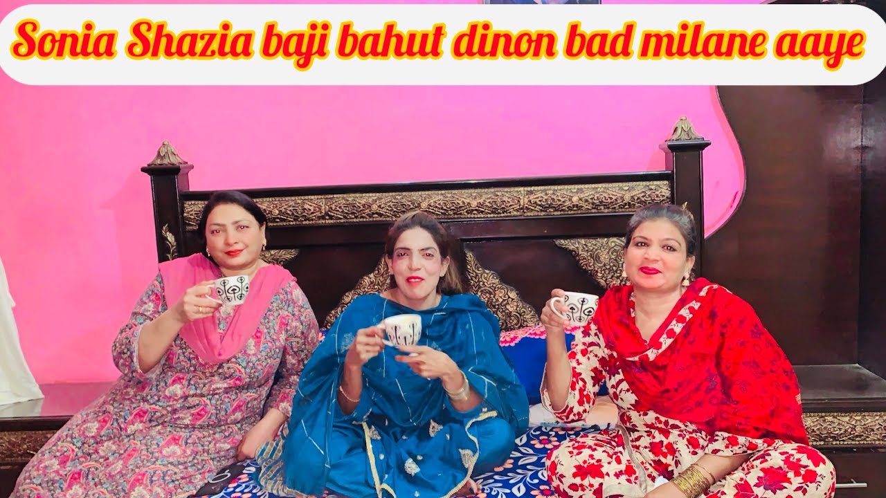 Sonia Shazia baji bahut dinon bad milane aaye (shahnaz vlog)