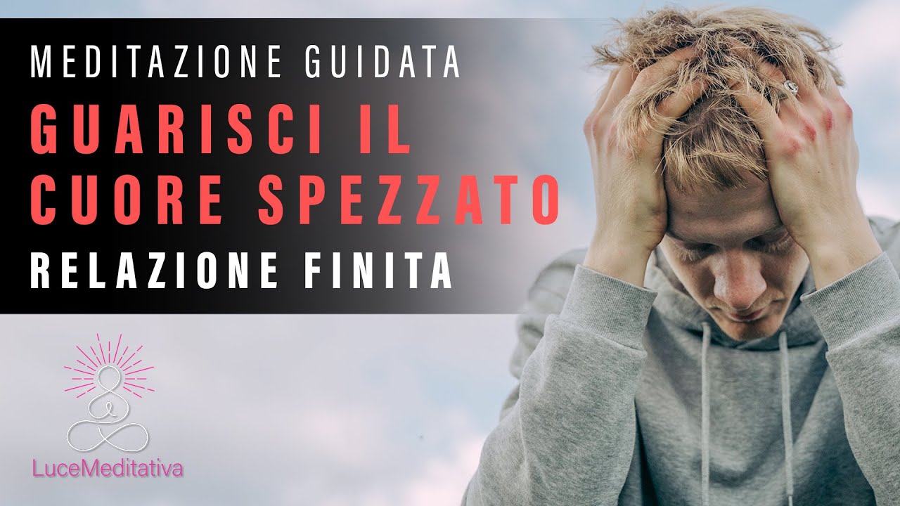 Meditazione Guidata per la Guarigione Emotiva Dopo una Rottura - Fine di una relazione amorosa