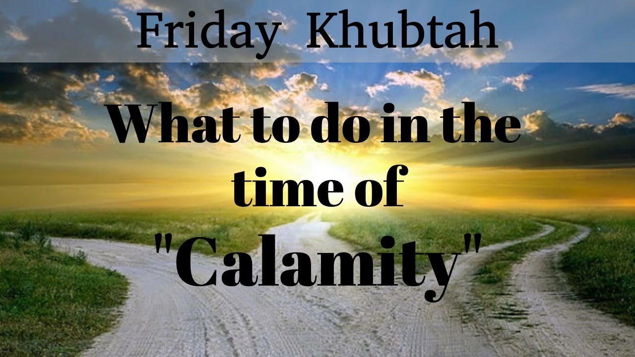 Friday Khutbah - What to do in the time of Calamities || Zaheer Alvi