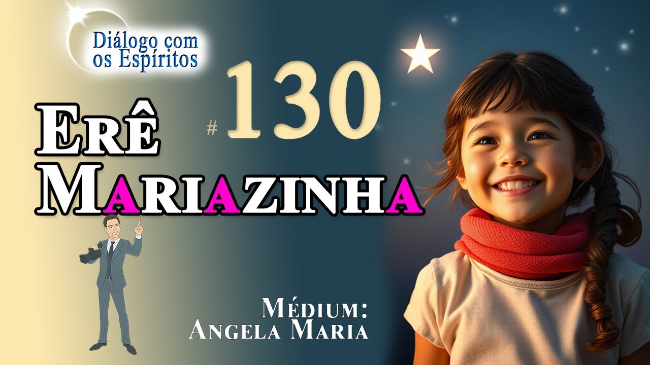 DcE #130 - Entidade: Er&ecirc; Mariazinha - M&eacute;dium: Angela Maria Gon&ccedil;alves