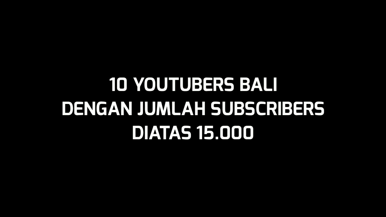 10 YOUTUBERS BALI DENGAN JUMLAH DIATAS 15.000 SUBSCRIBERS | TERNYATA!!