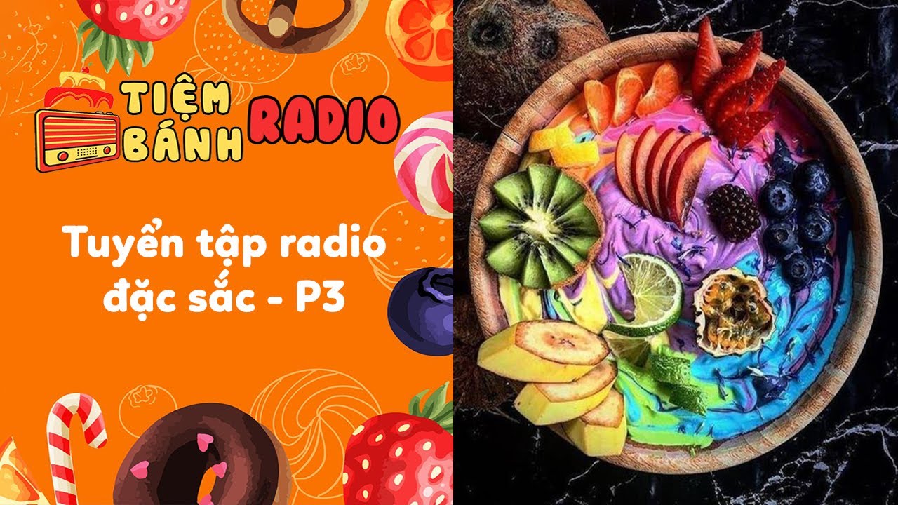 Tuyển Tập Radio Đặc Sắc   P3 🌈 Tiệm Bánh Radio 🍰