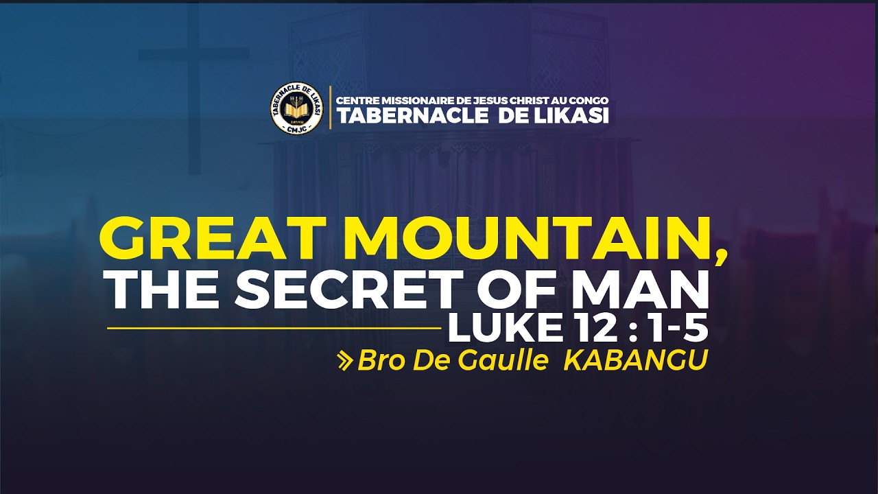 2026_02_22_Sunday_Great moutain ,the secret of man_Bro De Gaulle KABANGU