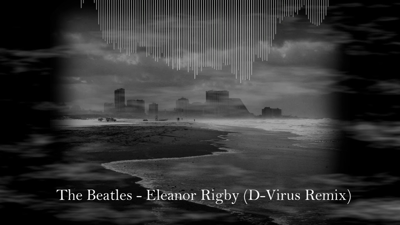 The Beatles - Eleanor Rigby (D-Virus Remix) [Freetrack] | TECHNO