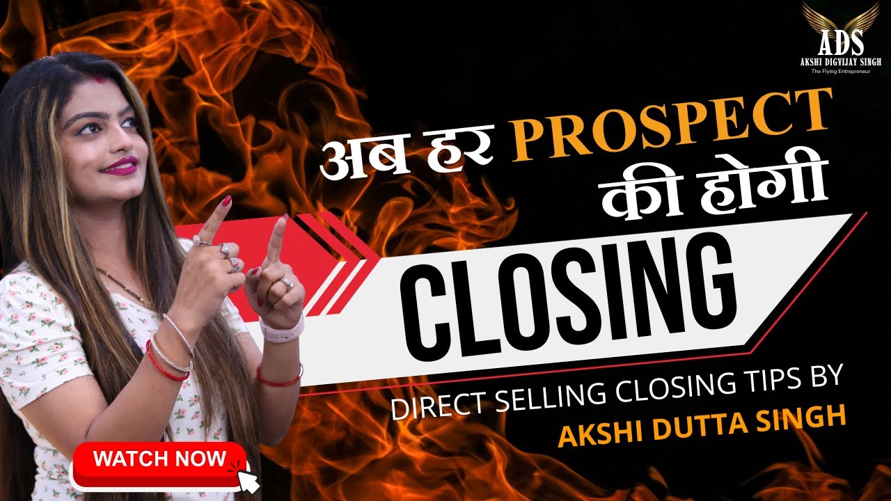 अब हर Prospect की होगी Closing || Direct Selling Closing Tips By Akshi Dutta Singh🔥🔥