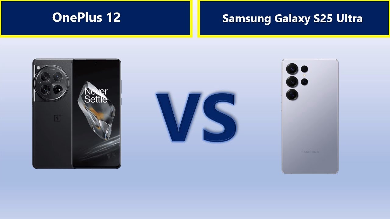 OnePlus 12 vs Samsung Galaxy S25 Ultra &ndash; Which Should You Buy in 2025?