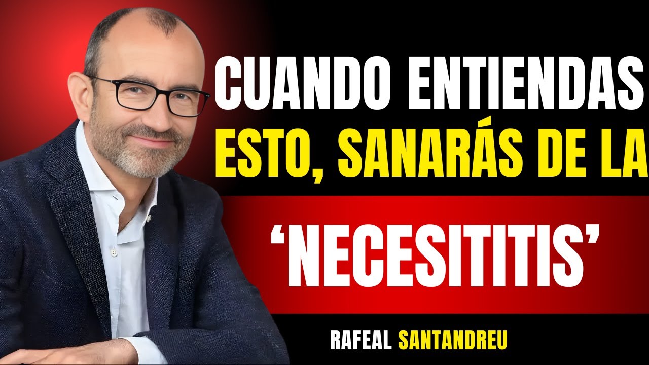 Cómo vencer la ‘necesititis’: la raíz de todo sufrimiento | Rafael Santandreu