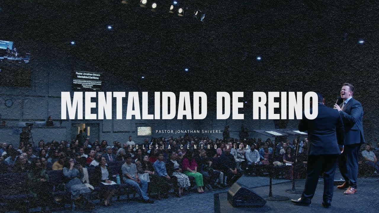 Mentalidad de Reino - Centro Vida - Pastor Jonathan Shivers.