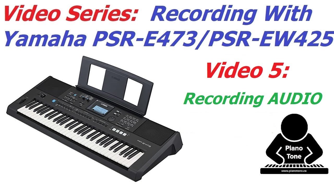 Запись Yamaha PSR-E473 и PSR-EW425 — Видео 5: Запись аудио и видео фортепиано