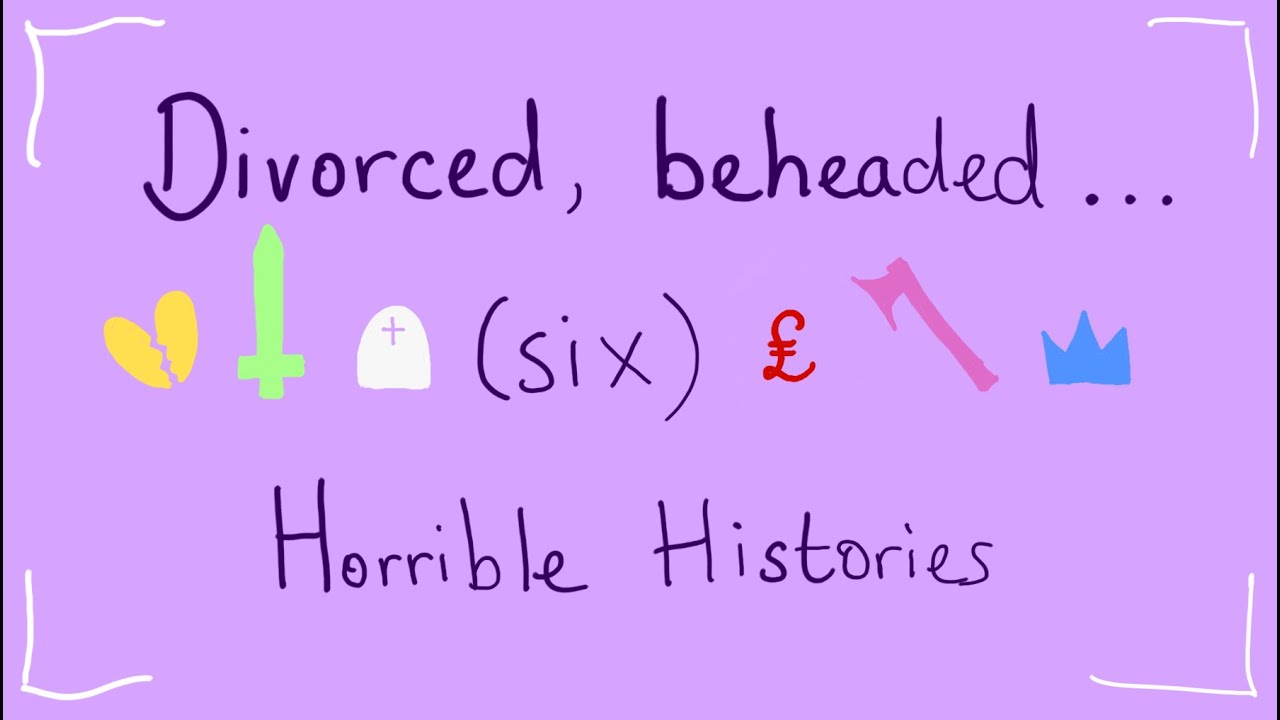 Six inspired: Divorced, beheaded (Horrible Histories) animatic