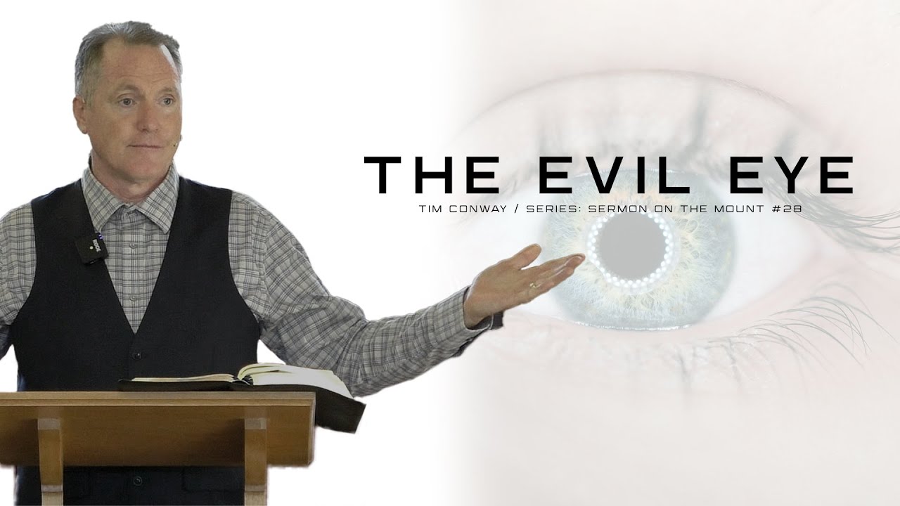 The Evil Eye (Matthew 6:22-23) - Tim Conway