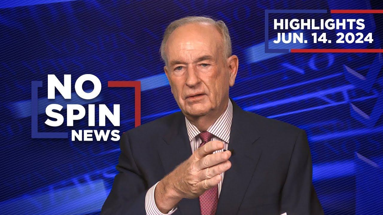 Highlights from BillOReilly com&rsquo;s No Spin News | June 14, 2024