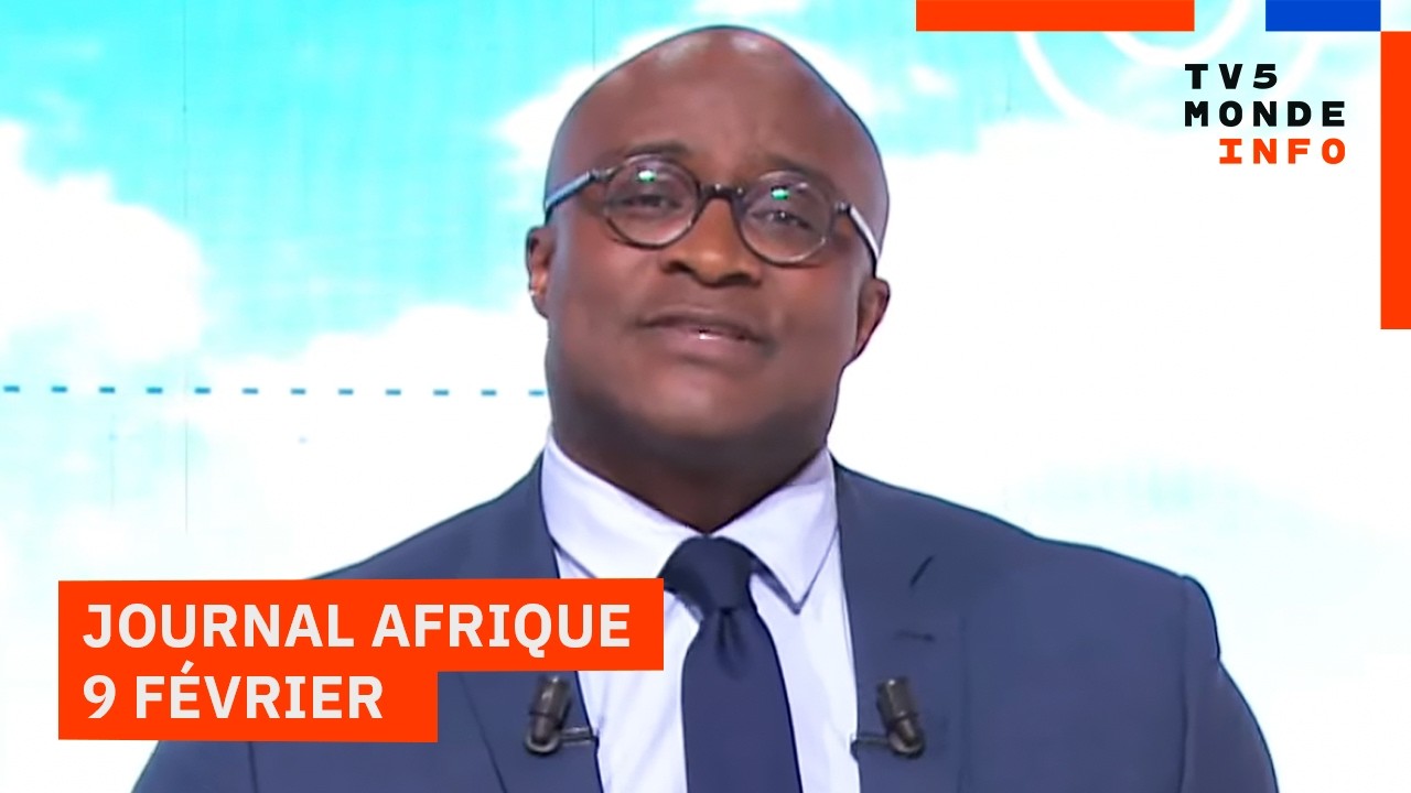 Le journal Afrique du lundi 9 février 2026 sur TV5MONDE