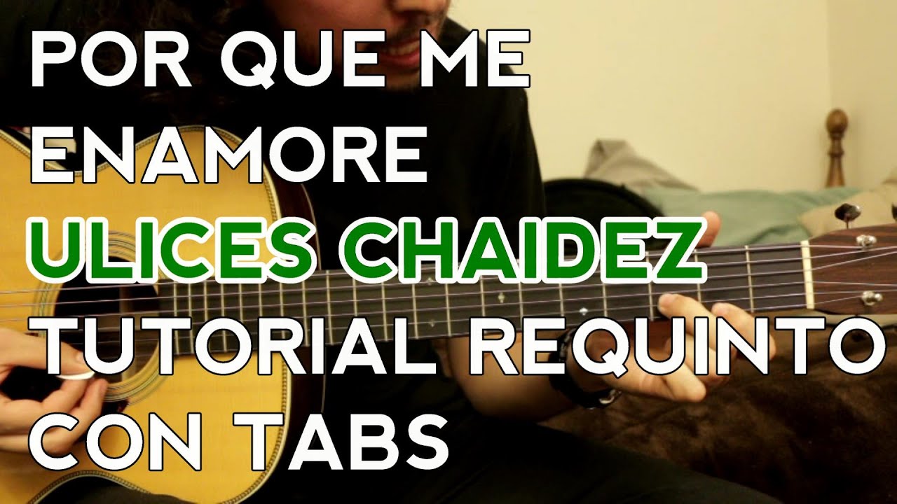 Por Que Me Enamore - Ulices Chaidez - Tutorial - REQUINTO - Como tocar en Guitarra