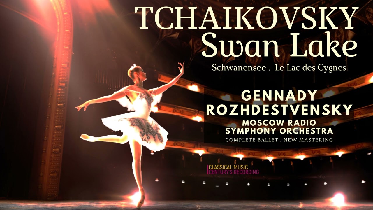 Tchaikovsky: Swan Lake Ballet / Remastered (Century’s recording: Gennady Rozhdestvensky)