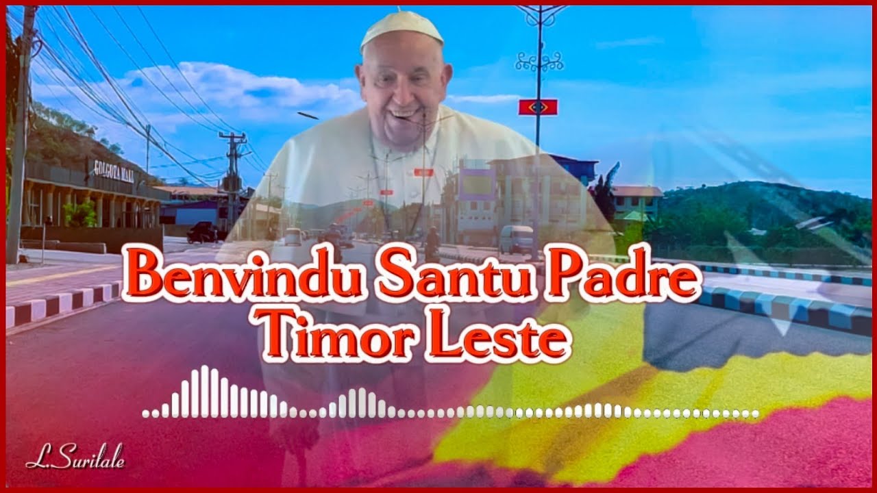 Musika Benvindu Santu Padre Timor Leste 🎧 🇹🇱