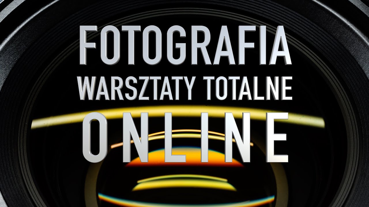 Fotografia  Warsztaty Totalne Online