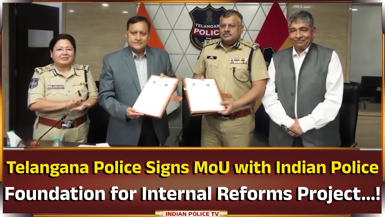 Telangana Police Signs MoU with Indian Police Foundation for Internal Reforms Project