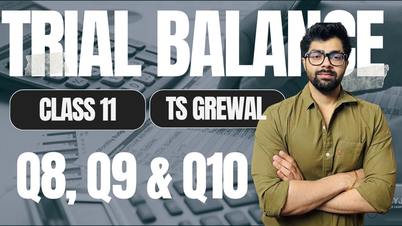 Trial Balance |  Q8, Q9 & Q10  | TS Grewal Solutions | Class 11 | Chapter 14 | Shivam