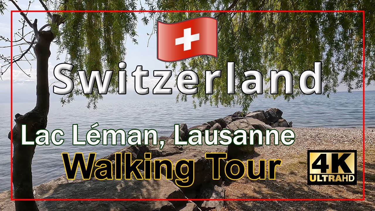 Lake Léman, Lausanne Area 2023 Walking Tour  [4K - UHD]