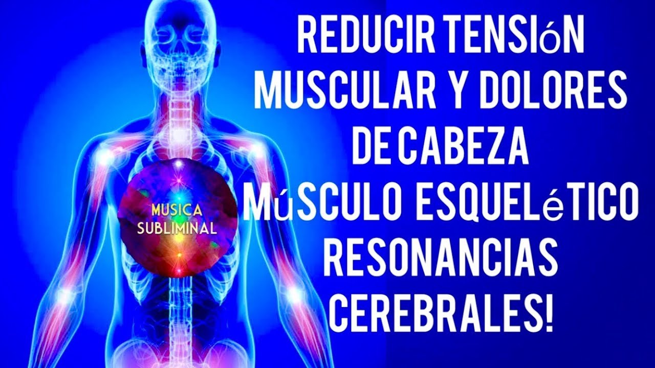 Reducir Tensi&oacute;n Muscular y Dolores de Cabeza, M&uacute;sculo Esquel&eacute;tico Resonancias Cerebrales Binaural
