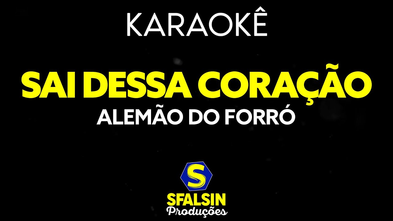 SAI DESSA CORAÇÃO - Alemão do Forró (KARAOKÊ VERSION)