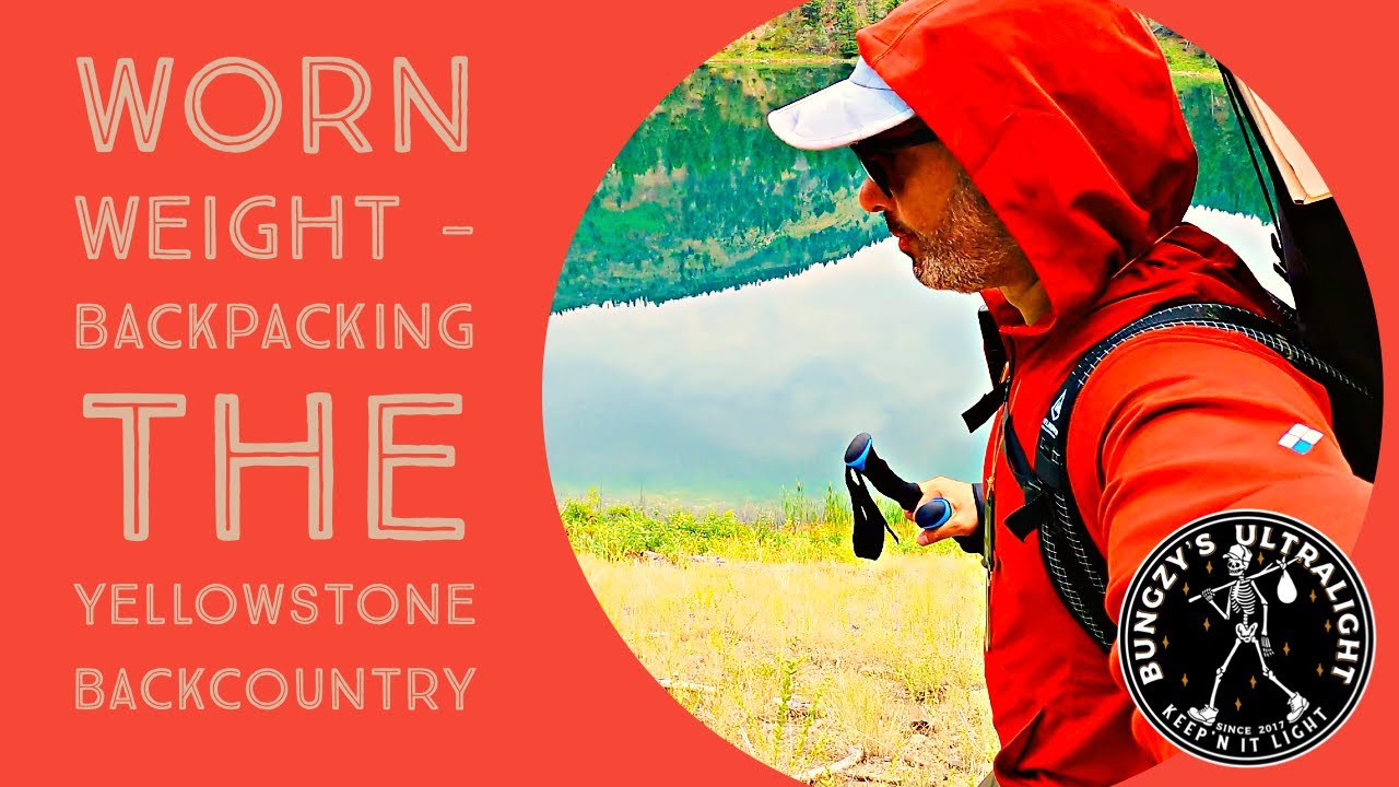 WHAT'S ON MY BACK? Worn weight for summer backpacking the Yellowstone Backcountry