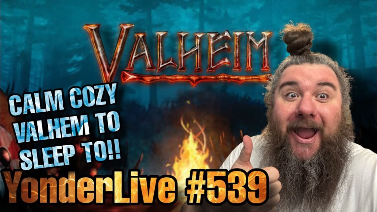 CALM COZY VALHEIM TO SLEEP TO!! RELAXING PEACEFUL!! YonderLive #539 - Valheim - Part 26