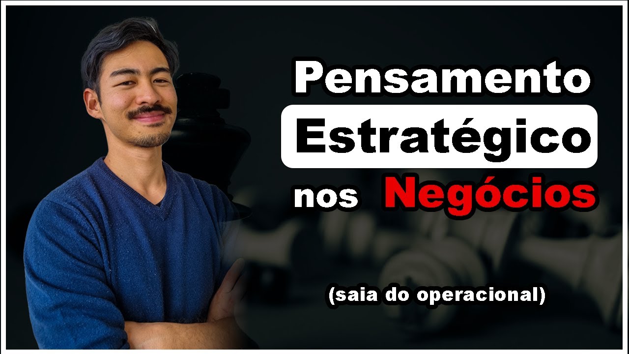 Como desenvolver Pensamento Estratégico (e sair do operacional)