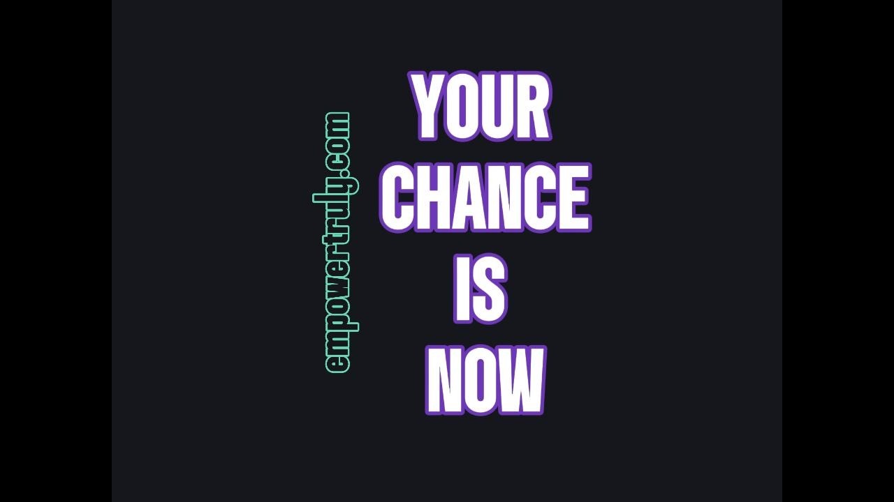 Your Chance Is Now