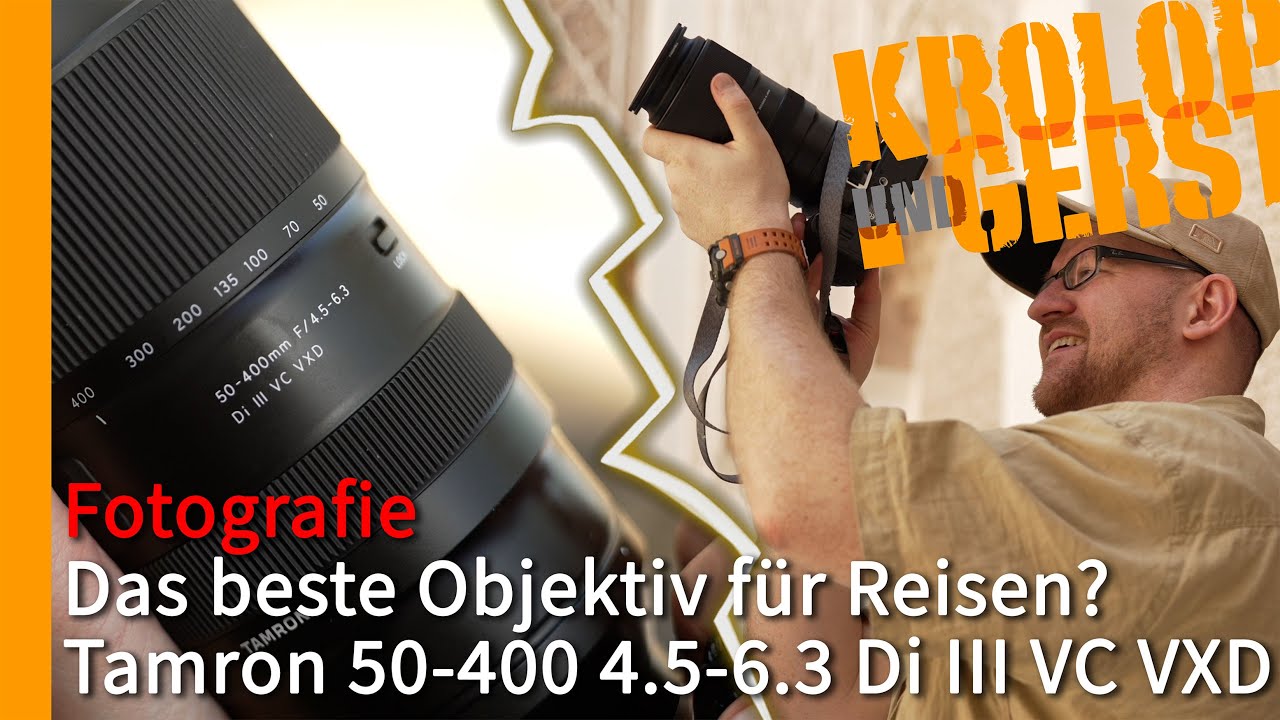 Das beste Reise-Objektiv - Tamron 50-400 4.5-6.3 📷 Krolop&Gerst