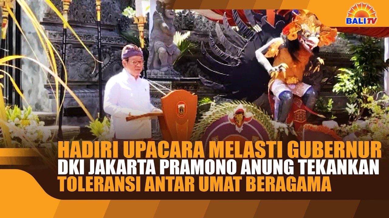 HADIRI UPACARA MELASTI GUBERNUR DKI JAKARTA PRAMONO ANUNG TEKANKAN TOLERANSI ANTAR UMAT BERAGAMA
