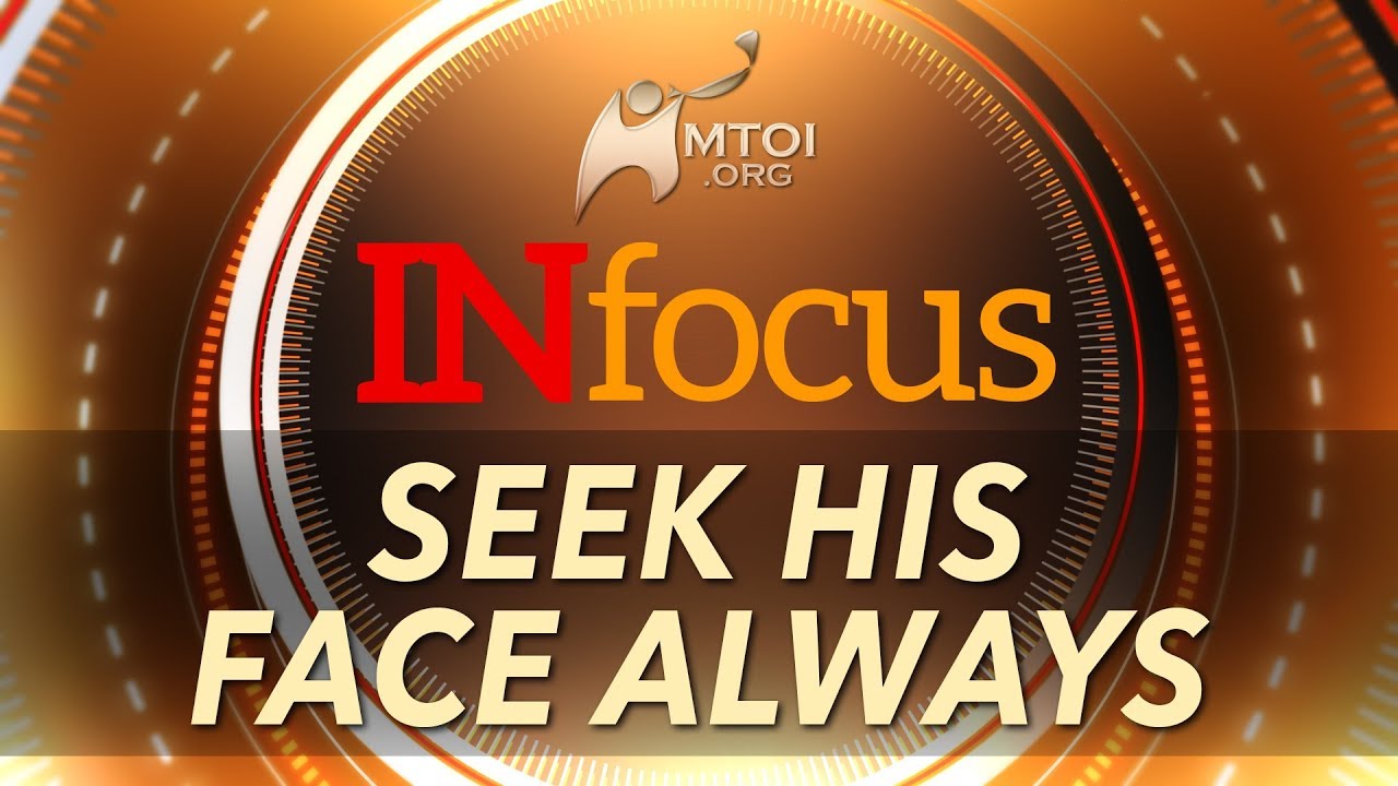 INFOCUS: Seek His Face Always