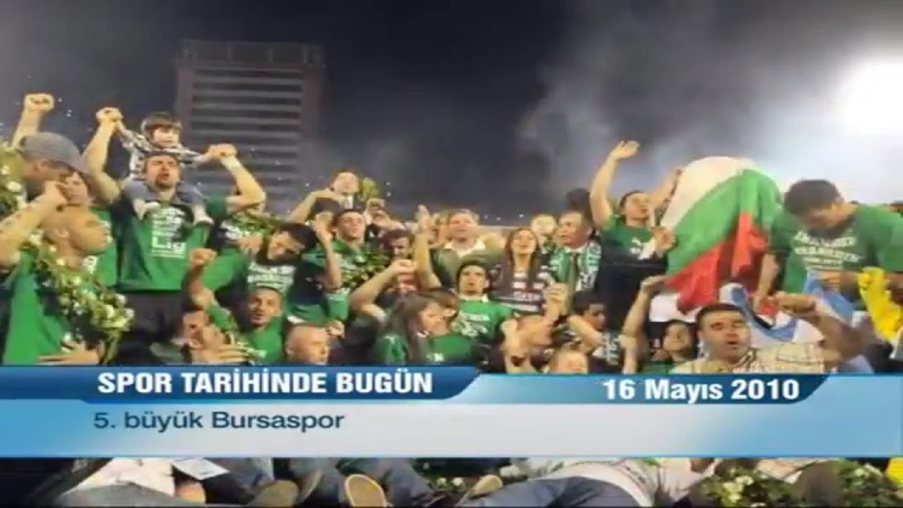 Spor tarihinde bugün 16 Mayıs 2010 Şampiyon Bursaspor (NTV Spor)