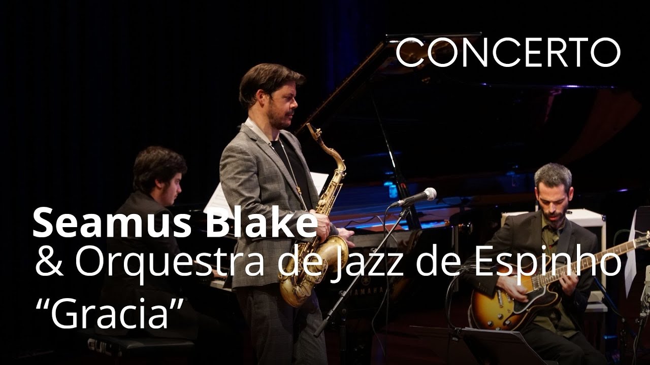 Orquestra de Jazz de Espinho & Seamus Blake: Gracia