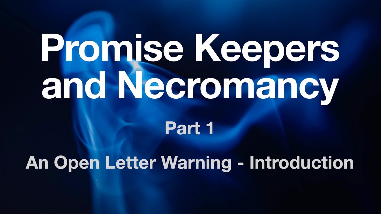 Promise Keepers and Necromancy: An Open Letter Warning (Part 1) - Chris Lawson