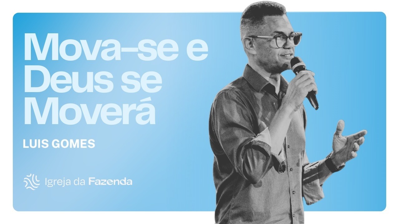 Mova-se e Deus se Moverá | Luis Gomes | Igreja da Fazenda