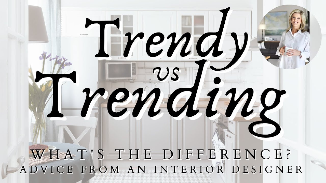 Trendy vs Trending | Interior Design Advice