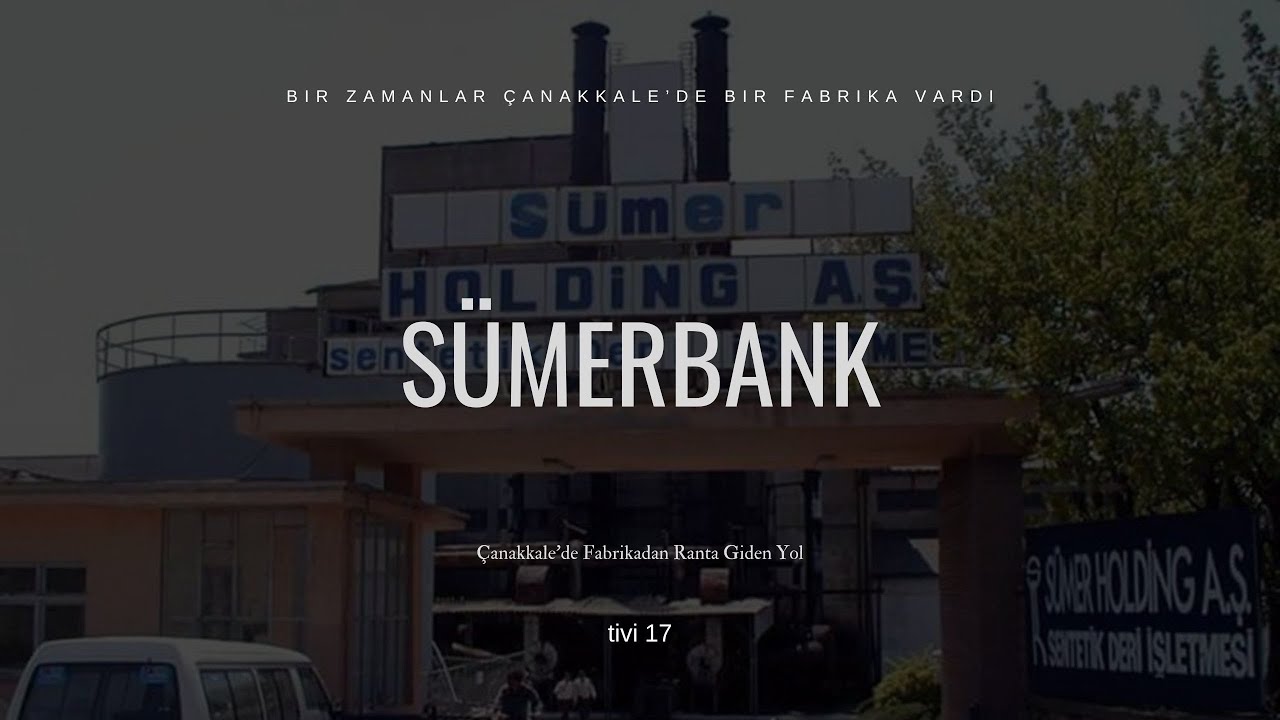 Sümerbank Nasıl Kapatıldı? | Çanakkale’de Fabrikadan Ranta Giden Yol