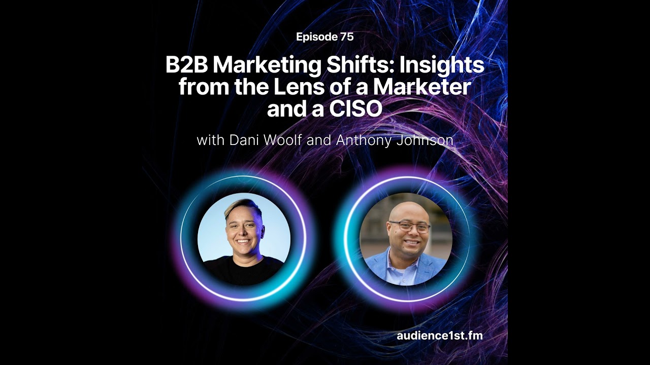 B2B Marketing Shifts: Insights from the Lens of a Marketer and a CISO