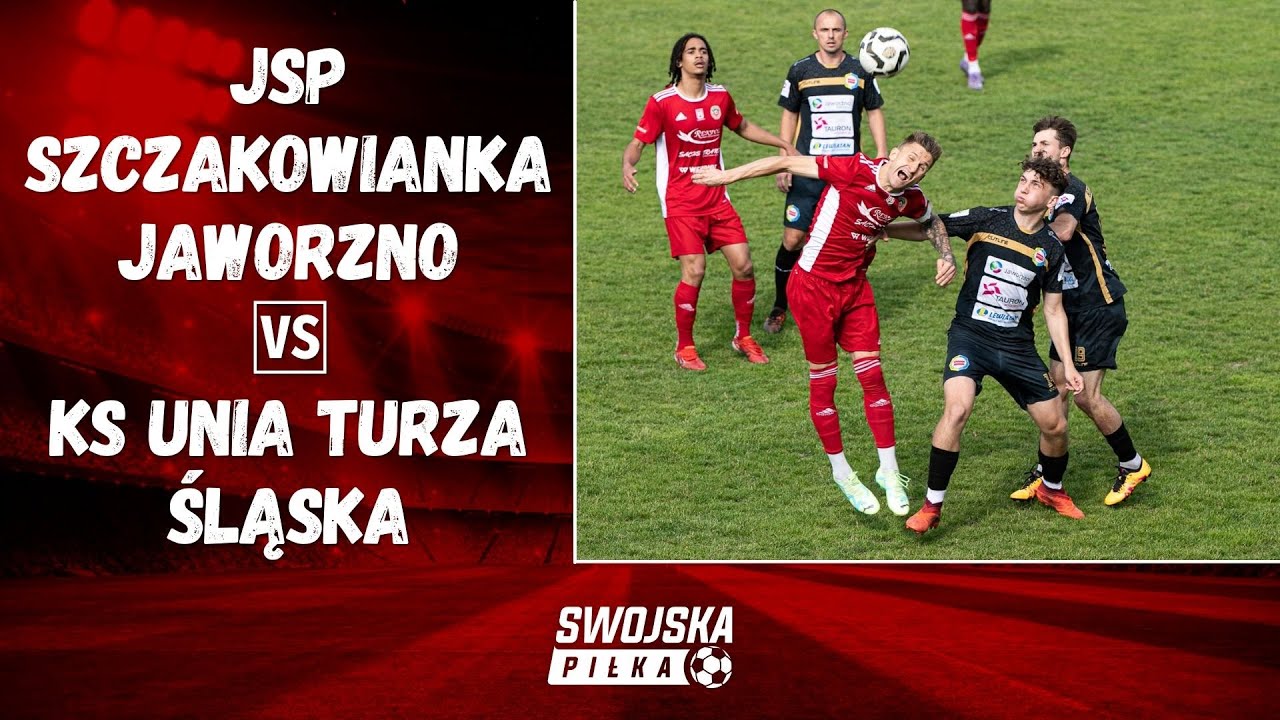 BARAŻ O 3 LIGĘ (1. MECZ) JSP SZCZAKOWIANKA JAWORZNO - KS UNIA TURZA ŚLĄSKA (SKR&Oacute;T MECZU)