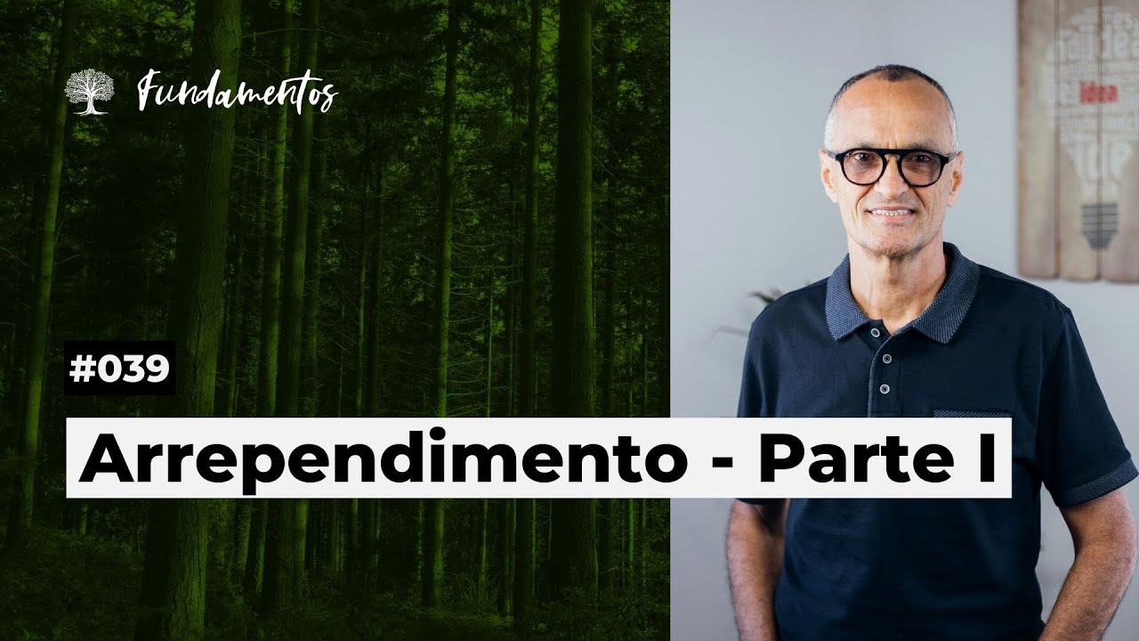 #039 - ARREPENDIMENTO - PARTE I - Fundamentos