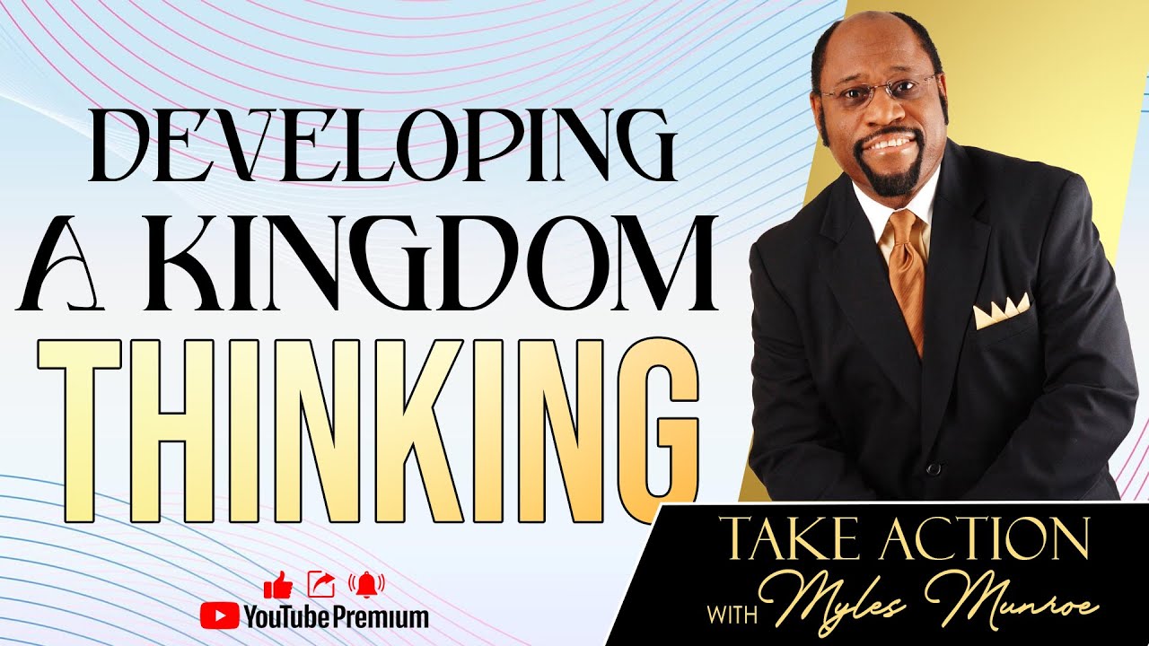 Dr. Myles Munroe | DEVELOPING KINGDOM THINKING | Kingdom Theology In The Bible